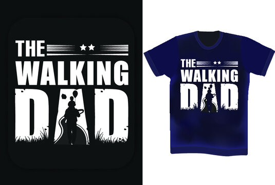 The Walking Dad Typography T Shirt Design. Father's Day T-shirt Design. Father's Birthday Quotes . Wishing Father