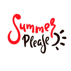 Summer please - inspire motivational quote. Hand drawn beautiful lettering. Print for inspirational poster, t-shirt, bag, cups, card, flyer, sticker, badge. Cute original funny vector sign
