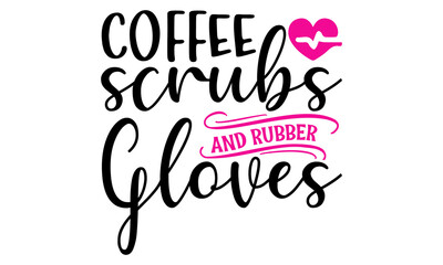 coffee scrubs and rubber gloves, Brush calligraphy, One Lucky Nurse Printable Vector Illustration, Conceptual handwritten phrase, Nurse vector quote, Medical doctor sayings illustration