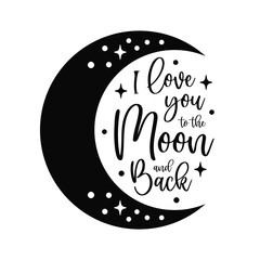 I love you to the moon and back. Love quote. Moon shape.