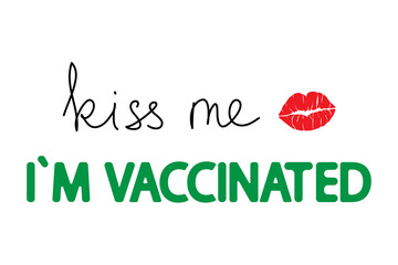 Kiss me I'm vaccinated lettering on white. Coronavirus (covid- 19) vaccine medical concept isolated. Medicine and health care banner, sticker, t shirt design.