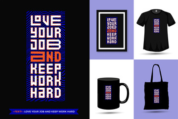Quote Inspiration Tshirt Love Your Job and Keep Work Hard for print. Modern typography lettering vertical design template fashion clothes, poster, tote bag, mug and merchandise