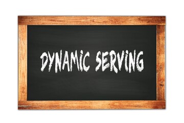 DYNAMIC  SERVING text written on wooden frame school blackboard.