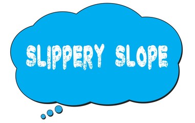 SLIPPERY  SLOPE text written on a blue thought bubble.