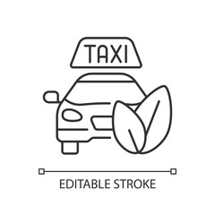 Eco-friendly taxi linear icon. Modern ecology movement. Contemporary transportation issues. Thin line customizable illustration. Contour symbol. Vector isolated outline drawing. Editable stroke