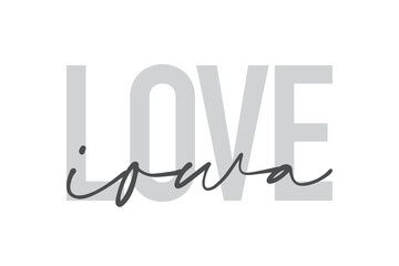 Modern, urban, simple graphic design of a saying "Love Iowa" in grey colors. Trendy, cool, handwritten typography