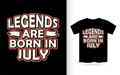 Legends are born in July lettering design for t shirt