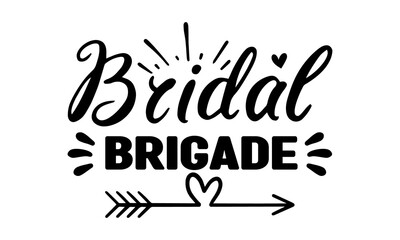 Bridal Brigade, brush calligraphy banner with thin line, Hand drawn vintage print with hand lettering and decoration, Wedding typography design, Love lettering phrase