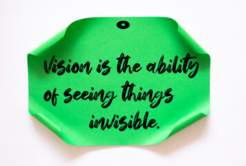 Inspirational motivational quote. Vision is the ability of seeing things invisible.