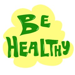 Be healty – hand drawn cartoon lettering about health. Design element for card, banner, print, label, stickers, textile. Lifestyle, medicine 