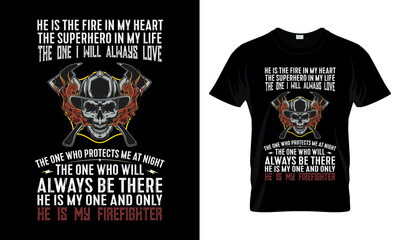 He is The Fire in My Heart the super hero Firefighter T Shirt Design