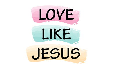 Love like Jesus, Easter Wishes for print or use as poster, card, flyer or T Shirt