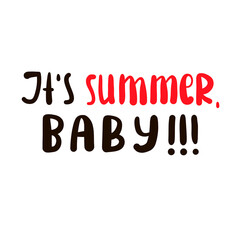 It is Summer Baby - inspire motivational quote. Hand drawn beautiful lettering. Print for inspirational poster, t-shirt, bag, cups, card, flyer, sticker, badge. Cute original funny vector sign