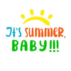 It is Summer Baby - inspire motivational quote. Hand drawn beautiful lettering. Print for inspirational poster, t-shirt, bag, cups, card, flyer, sticker, badge. Cute original funny vector sign