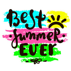 Best Summer ever - inspire motivational quote. Hand drawn beautiful lettering. Print for inspirational poster, t-shirt, bag, cups, card, flyer, sticker, badge. Cute original funny vector sign