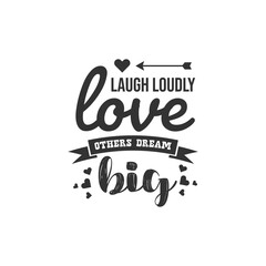 Laugh Loudly Love Others Dream Big. For fashion shirts, poster, gift, or other printing press. Motivation Quote. Inspiration Quote.