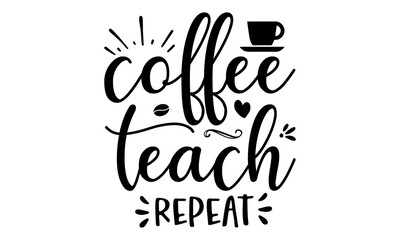 coffee teach repeat, Vector quote You are the best Teacher on a white background with airplane, Typography for invitation, banner, poster or clothing design,  Hand written vector postcard, 