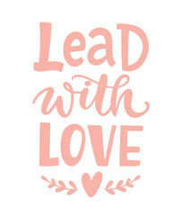 Lead with love. Hand Written Lettering