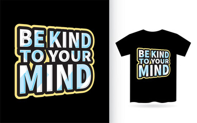 Be kind to your mind lettering design for t shirt