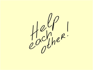 Help each other. Motivating handwritten note on a yellow background. Reminder or Memo.