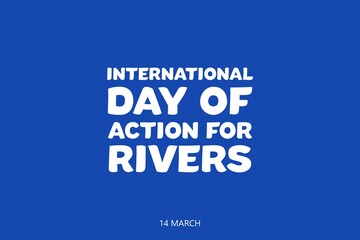 International Day of Action for Rivers typography vector background. Global environmental poster, banner, t-shirt design, and awareness for nature. White text on blue background