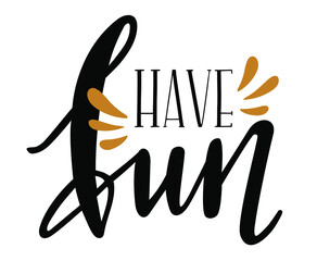 Have fun handwritten trendy lettering icon emblem logo. Seasonal phrases vector for cards, banners, posters, mug, notebooks, scrapbooking, pillow case and clothes design. 