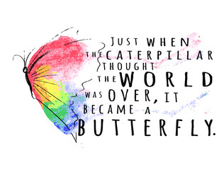 just when the caterpillar thought the world was over it became a butterfly sign inspirational quotes and motivational typography