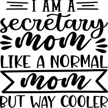 I am a secretary mom like a normal mom but way cooler 
