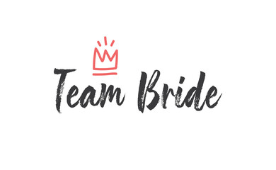 Team bride calligraphy text. Hand drawn lettering element for prints, cards, posters, products packaging, branding.