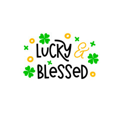 Lucky and blessed is great as a tshirt print or greeting card for St Patricks Day. Vector quote isolated on white