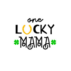 One lucky mama is great as a tshirt print or greeting card for St Patricks Day. Vector quote isolated on white