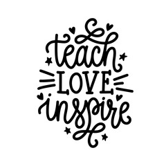 Teach Love Inspire motivational calligraphy lettering. School teacher related hand drawn typography quote. Vector illustration.
