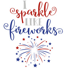 I Sparkle Like Fireworks - 4th of July SVG