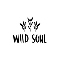 Wild soul inspirational lettering quote with floral moon. Boho contemporary art with moon and branch, modern print, t shirt design. Celestial vector illustration. Esoteric magic poster.