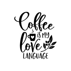 Fototapeta premium Coffee is my love language funny slogan inscription. Vector quotes. Illustration for prints on t-shirts and bags, posters, cards. Isolated on white background. Motivational phrase.