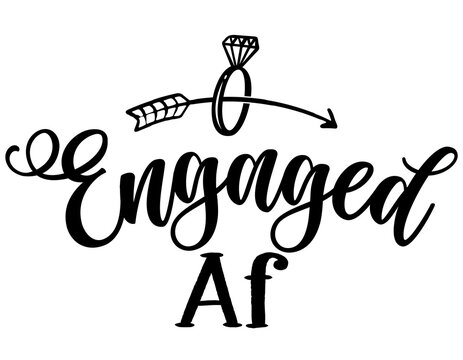 Engaged af - Black hand lettered quotes with diamond rings for greeting cards, gift tags, labels, wedding sets. Groom and bride design. Bachelorette party. Best Bridal shower text with diamond ring.