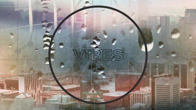 Animation of vibes text in black circle outline over window with raindrops and cityscape