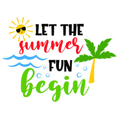 Let the summer fun begin funny slogan inscription. Vector summer quotes. Illustration for prints on t-shirts and bags, posters, cards. Isolated on white background. Inspirational phrase. 