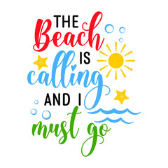 The beach is calling and i must go inspirational slogan inscription. Vector summer quotes. Illustration for prints on t-shirts and bags, posters, cards. Isolated on white background. Funny phrase.