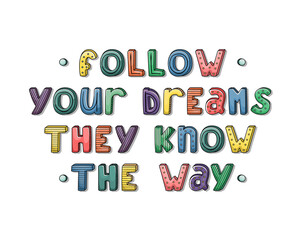 Vector hand-drawn lettering with stripes and dots. Follow your dreams they know the way