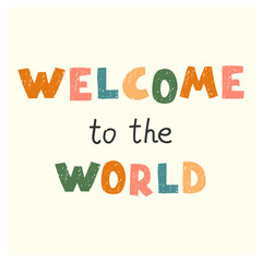 Welcom to the world - fun hand drawn nursery poster with lettering