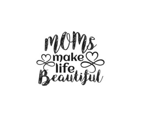 Moms make life beautiful SVG, Mom Svg, Mothers Day T-shirt Design, Happy Mothers Day SVG, Mother's Day Cricut Files, Mom Gift Cameo, Vinyl Designs, Iron On Decals, Cricut cut files, svg, eps, dxf, png