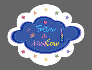 Beautiful sticker with motivational quote follow the rainbow inside cloud isolated on grey background. Vector