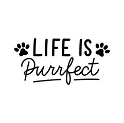 Life is purrfect inspirational hand drawn design with paws. Flat style funny lettering quote for prints, cards, posters, textile etc. Life is beautiful motivational quote concept. Vector illustration