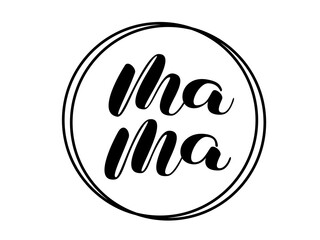 Mama brush lettering in circle frame. Vector stock illustration for card or poster
