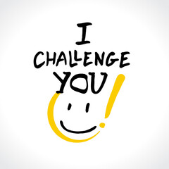 I challenge you to smile! A positive inscription is designed to cheer up, the appeal will smile. Vector template for postcards, t-shirt print, etc. Cute card