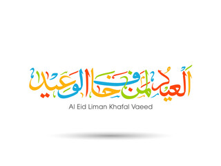 Arabic Calligraphic text of Al Eid Liman khafal Vaeed for the Muslim community festival celebration.	
