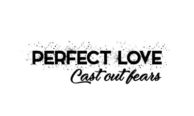 Perfect Love, Cast out fears, Typography for print or use as poster, card, flyer or T Shirt