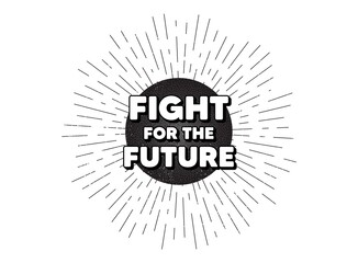 Fight for the future message. Demonstration protest quote. Vector