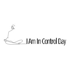 I Am In Control Day, line art meditating person and phrase for postcard or banner